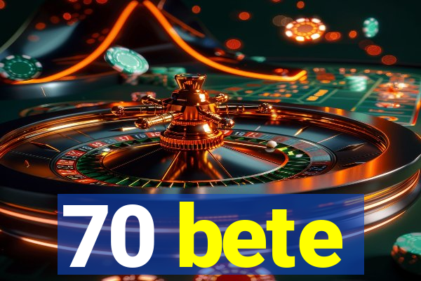 70 bete